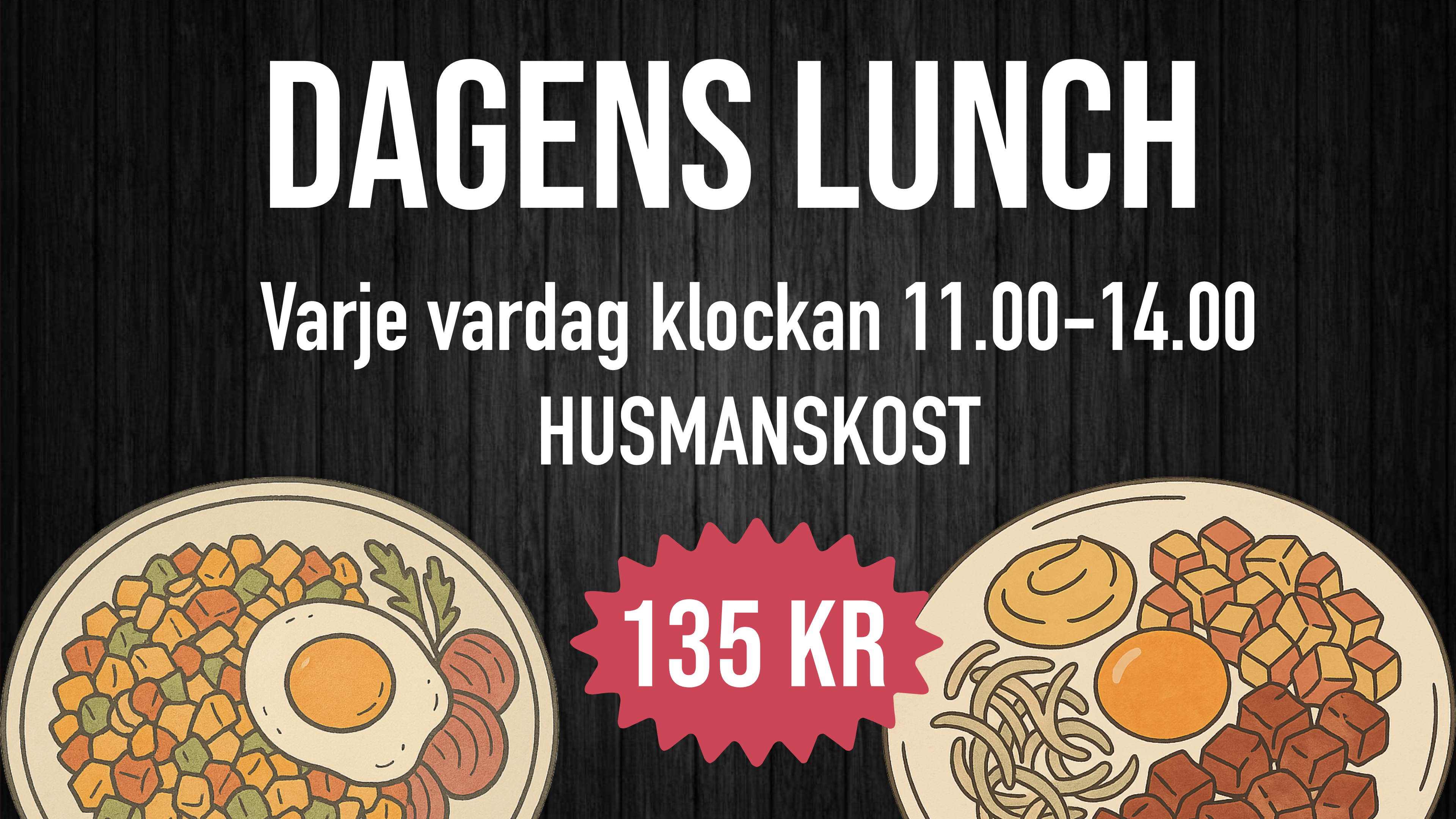 DAGENS LUNCH. Varje vardag klockan 11.00–14.00. HUSMANSKOST. 135 kr